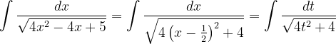 \dpi{120} \int \frac{dx}{\sqrt{4x^{2}-4x+5}}=\int \frac{dx}{\sqrt{4\left ( x-\frac{1}{2} \right )^{2}+4}}=\int \frac{dt}{ \sqrt{4t^{2}+4}}